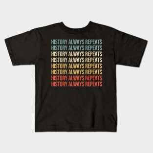 History always repeats itself. Kids T-Shirt